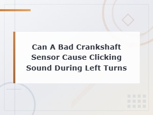 Bad Crankshaft Sensor Causes Clicking