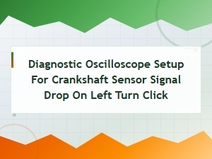 Oscilloscope Setup Guide for Diagnosing Crankshaft Sensor Signal Drop on Left Turn